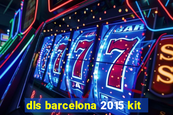 dls barcelona 2015 kit